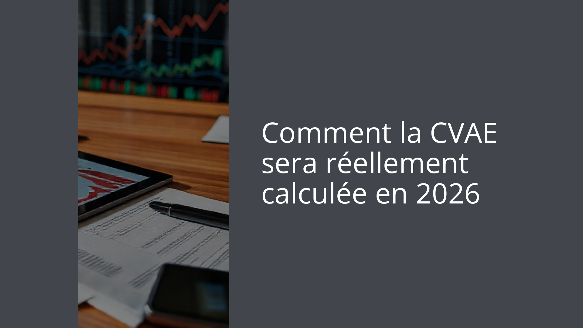 Comment la CVAE sera réellement calculée en 2026