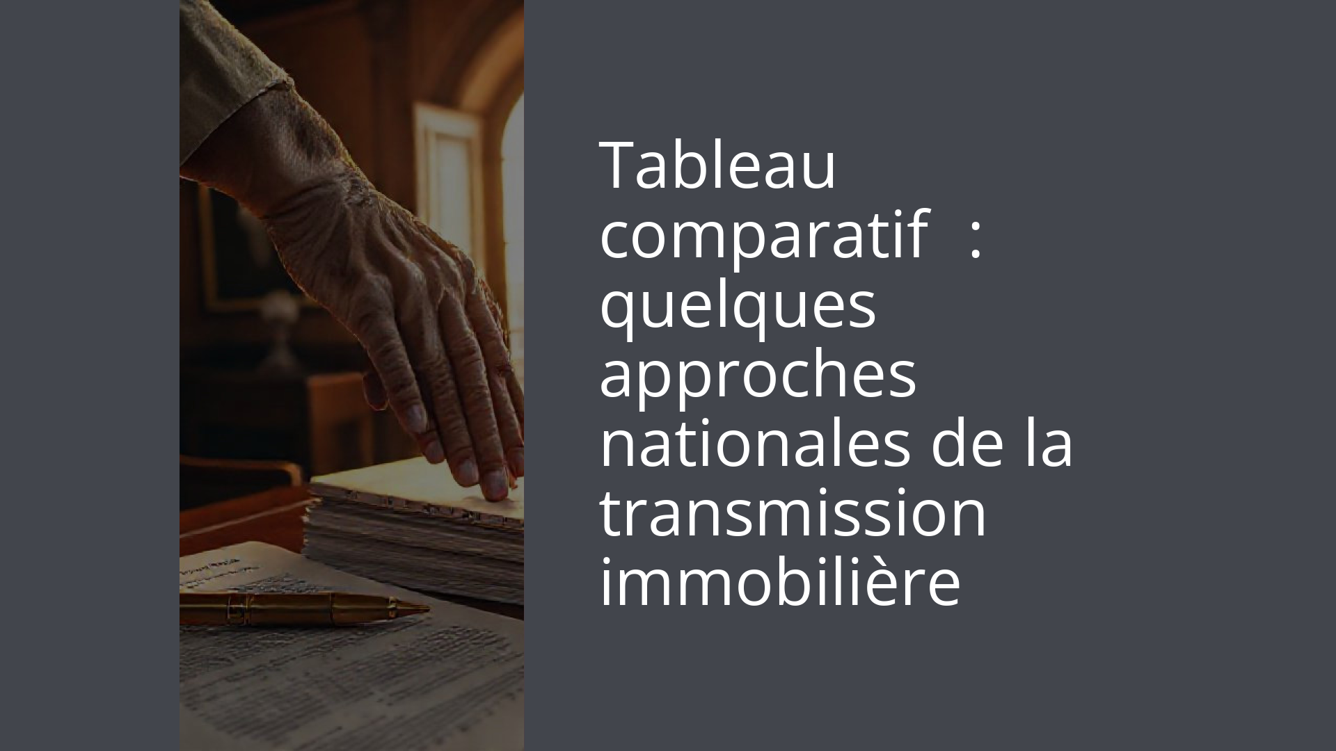 Tableau comparatif : quelques approches nationales de la transmission immobilière