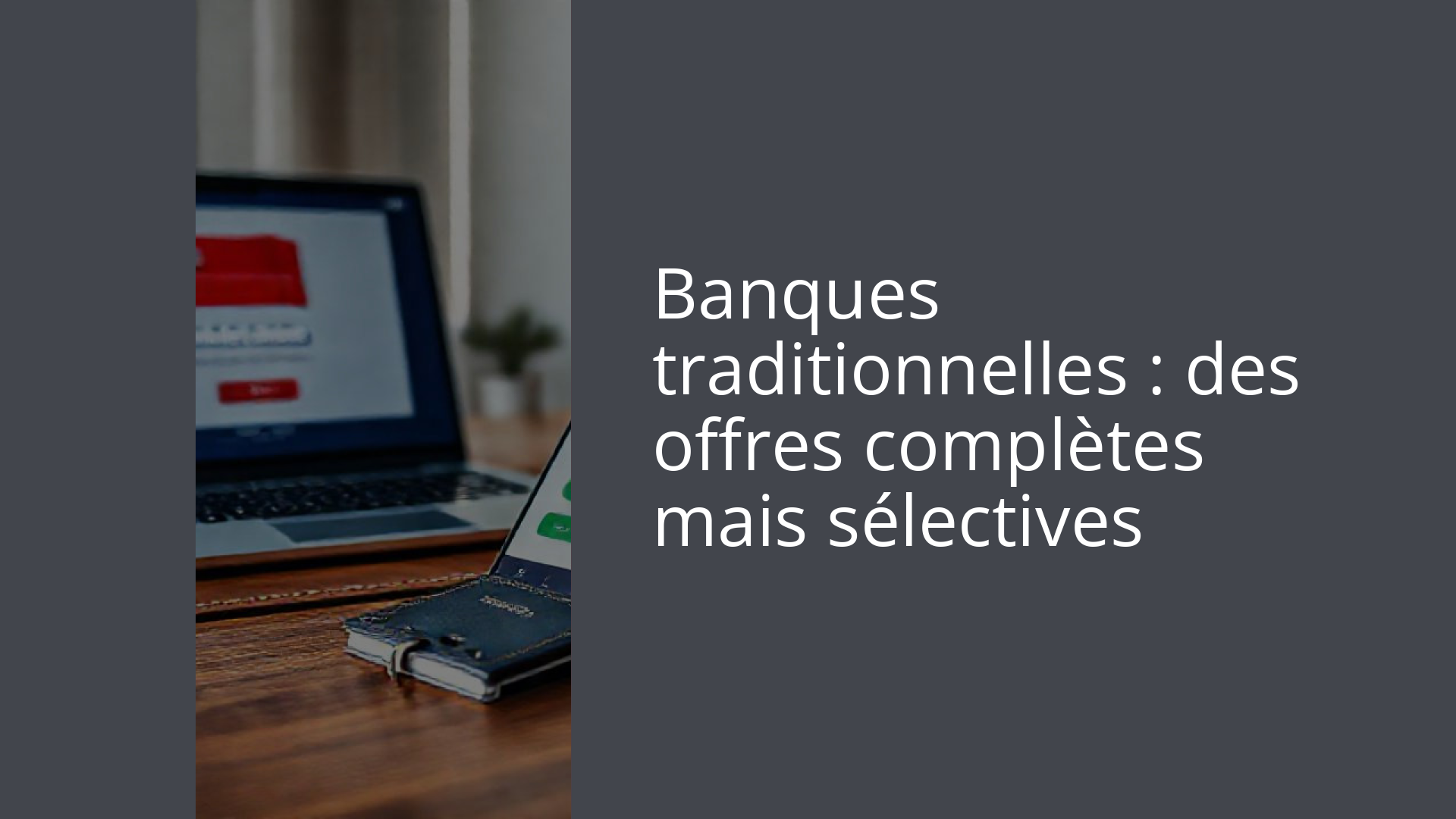 Banques traditionnelles : des offres complètes mais sélectives