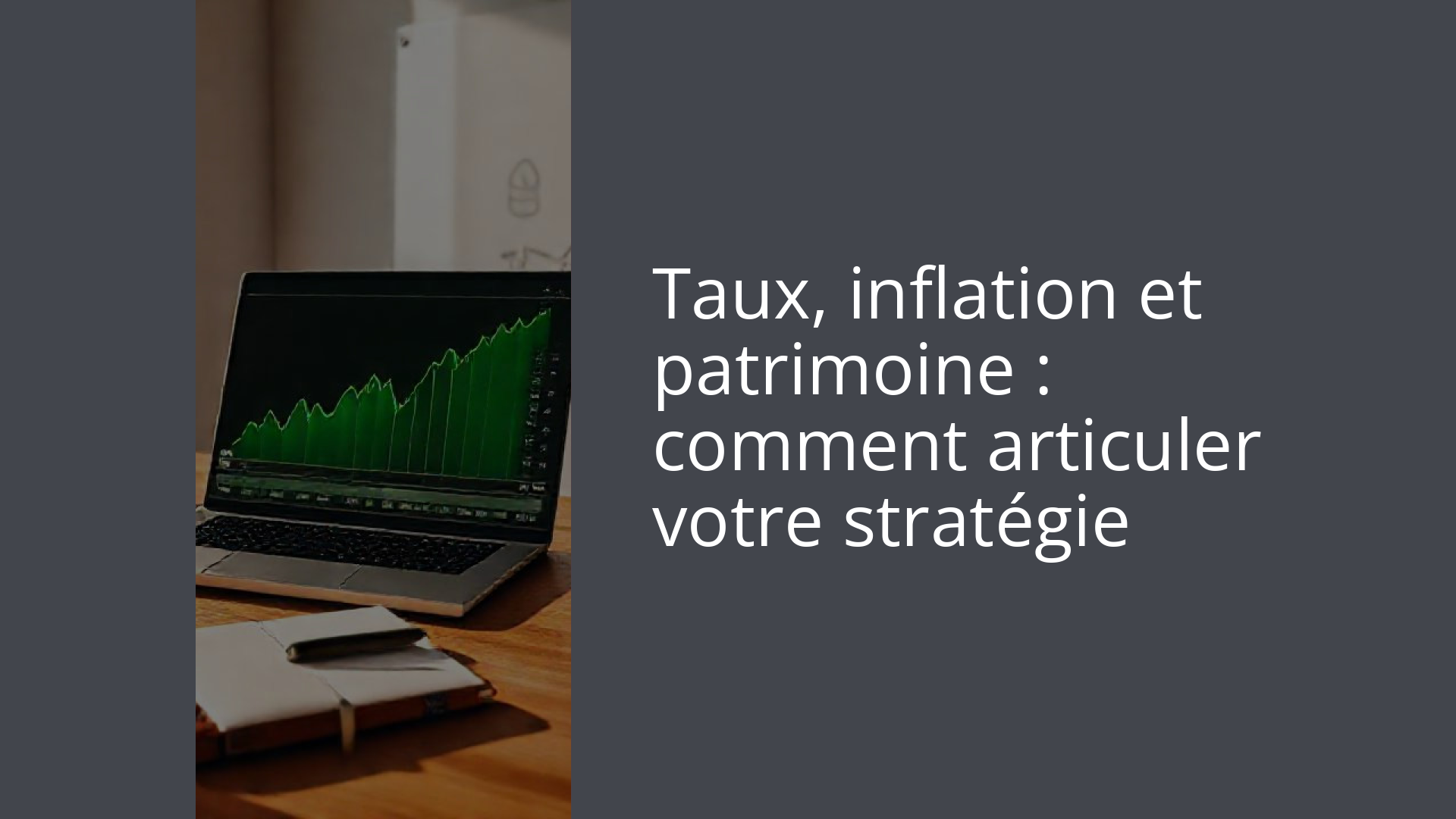 Taux, inflation et patrimoine : comment articuler votre stratégie