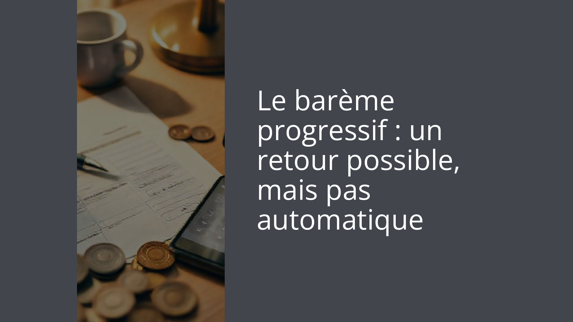 Le barème progressif : un retour possible, mais pas automatique