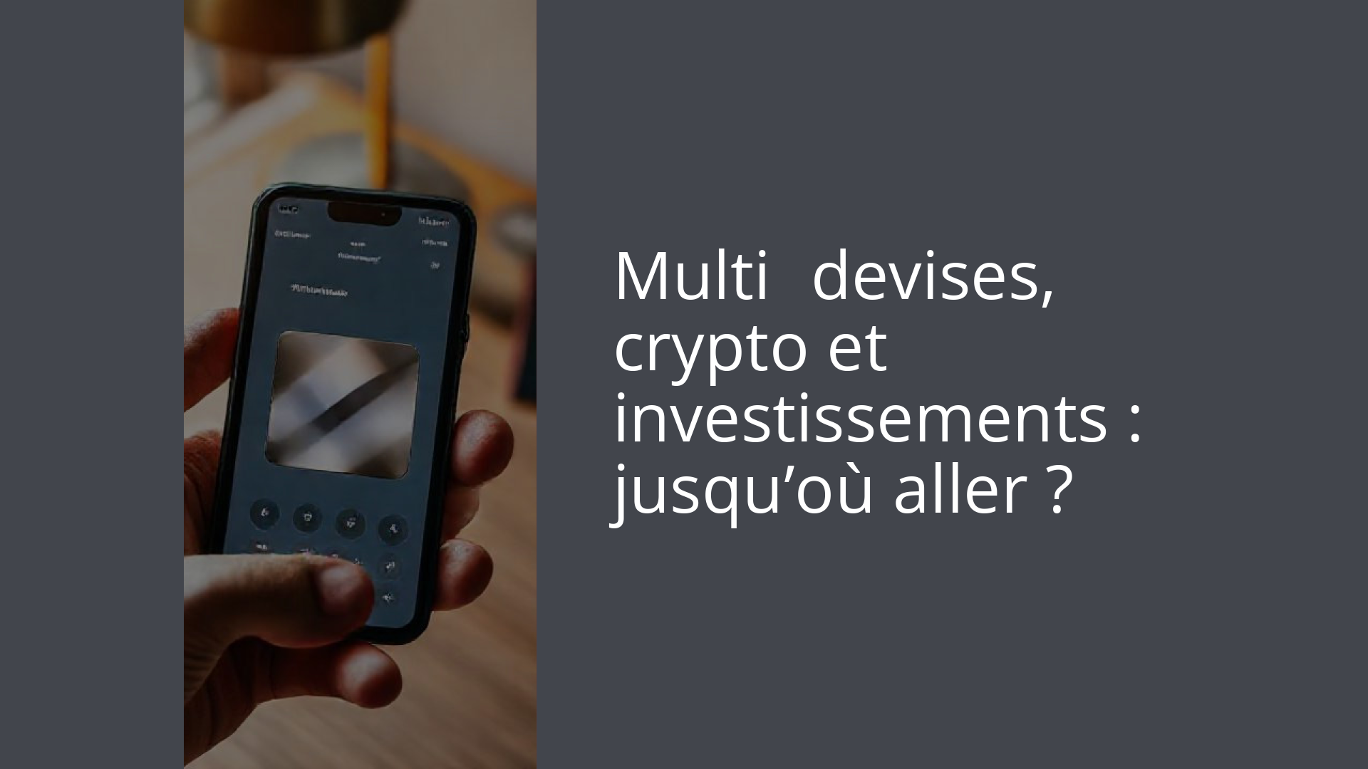 Multi‑devises, crypto et investissements : jusqu’où aller ?