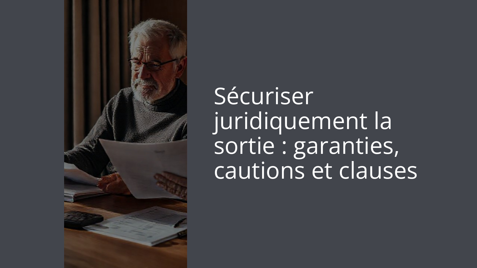 Sécuriser juridiquement la sortie : garanties, cautions et clauses