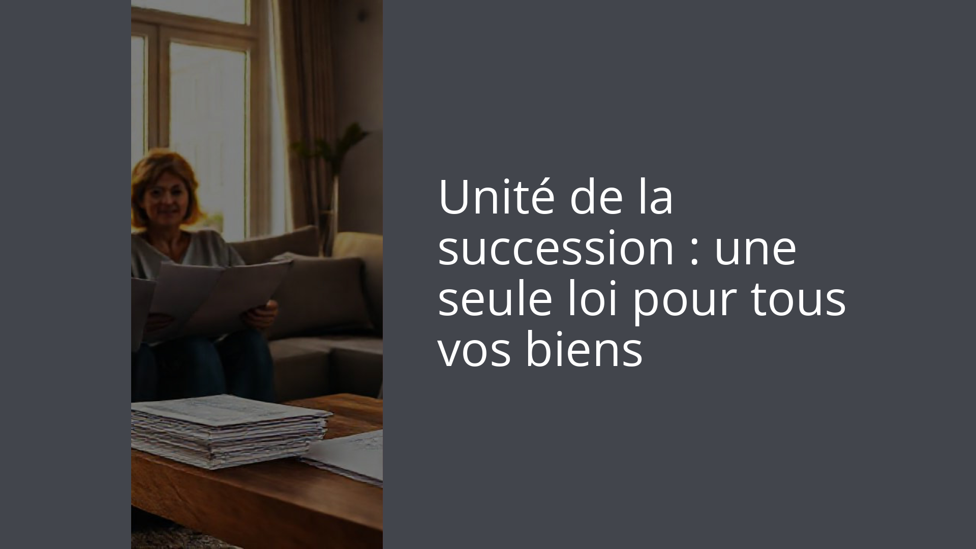 Unité de la succession : une seule loi pour tous vos biens