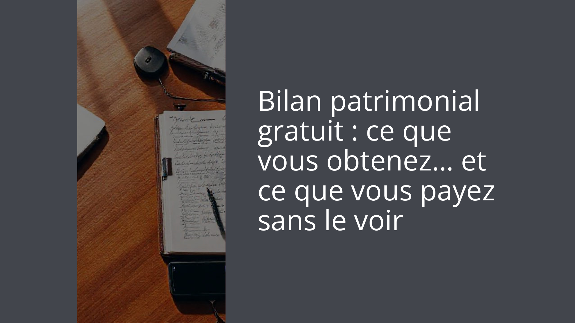 Bilan patrimonial gratuit : ce que vous obtenez… et ce que vous payez sans le voir