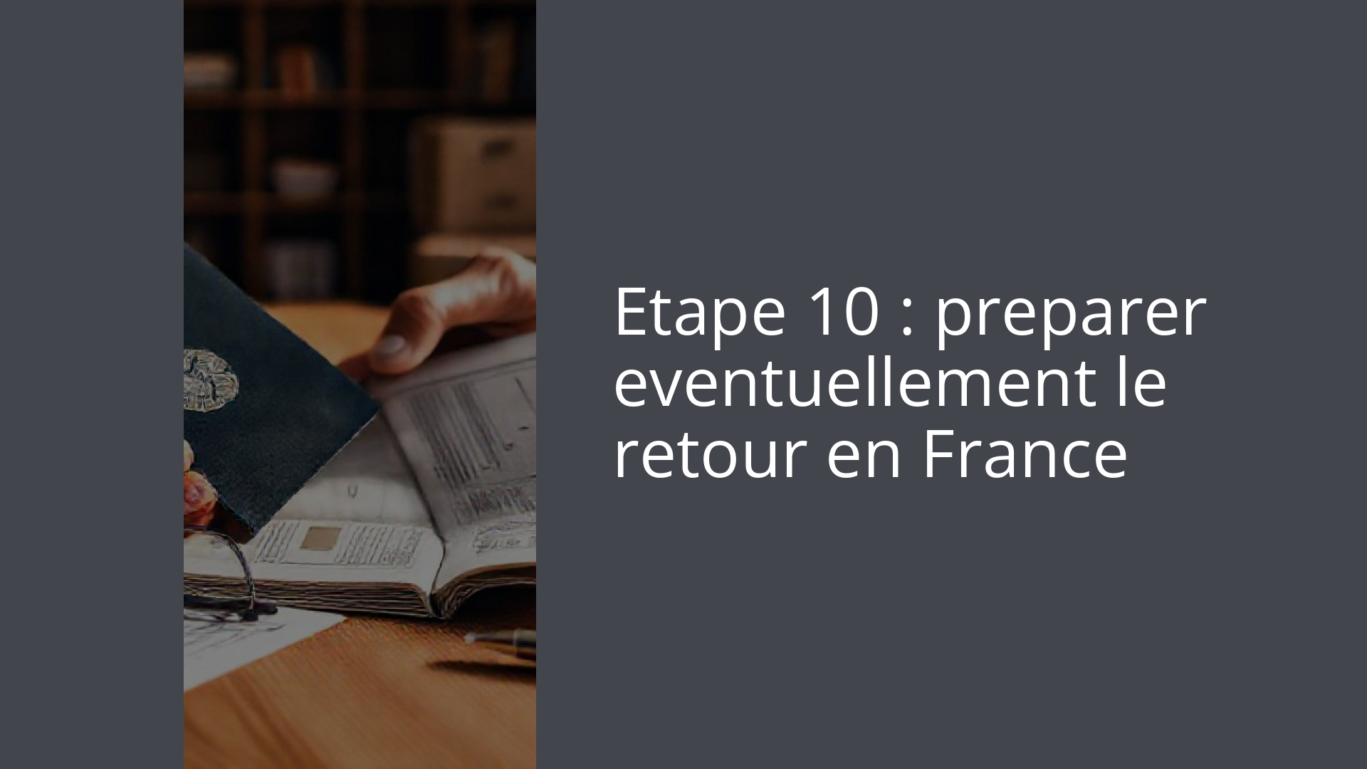 Etape 10 : preparer eventuellement le retour en France