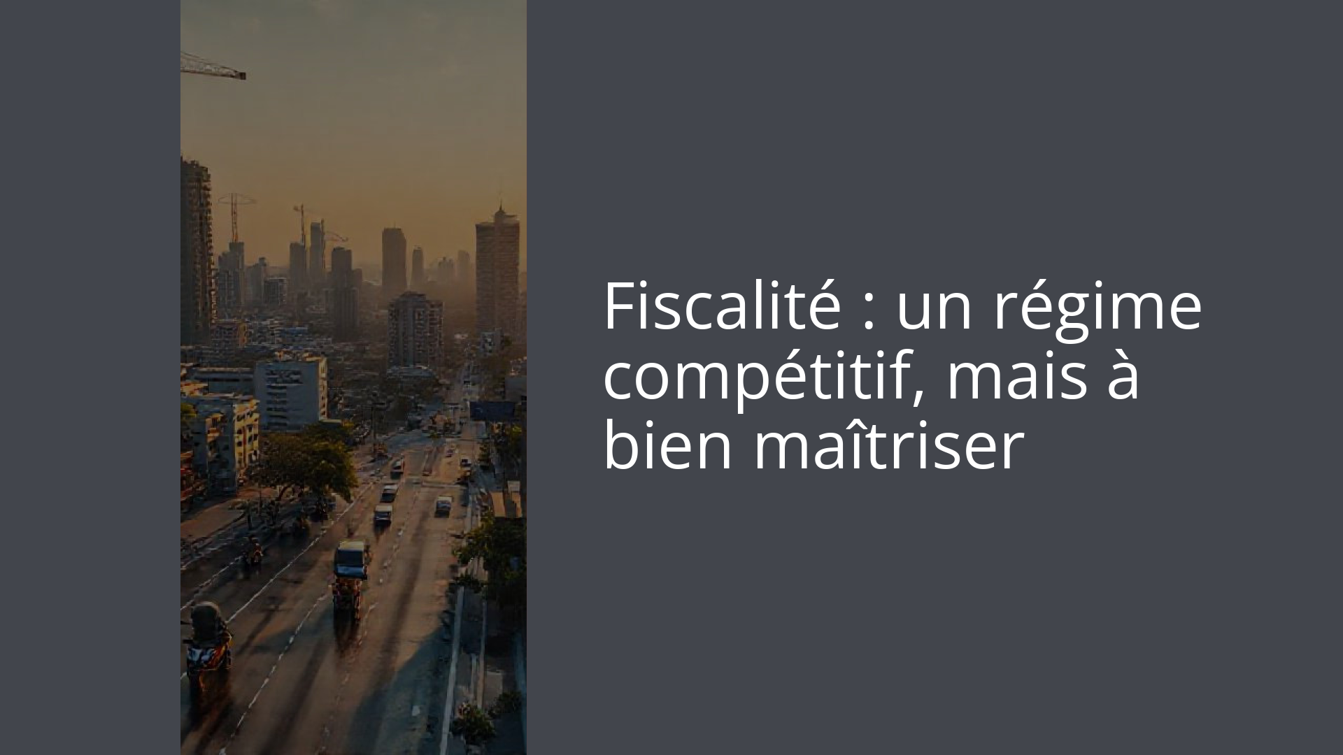 Fiscalité : un régime compétitif, mais à bien maîtriser