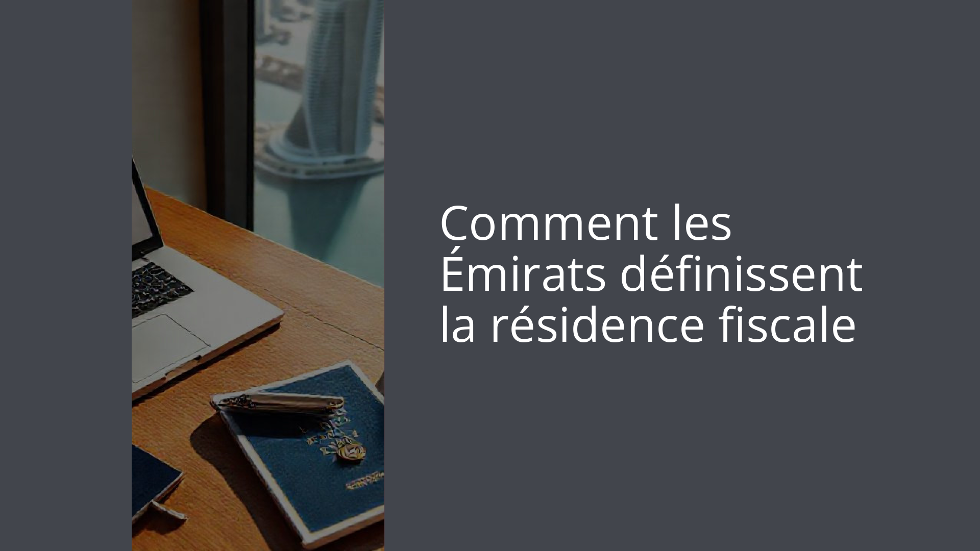 Comment les Émirats définissent la résidence fiscale