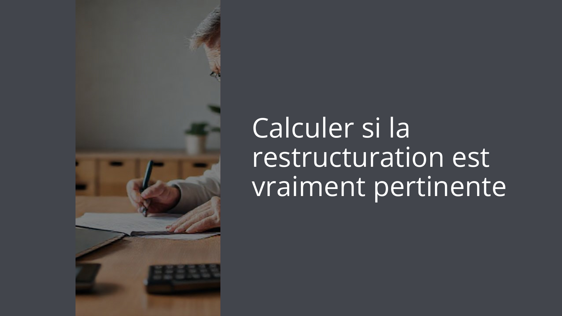Calculer si la restructuration est vraiment pertinente