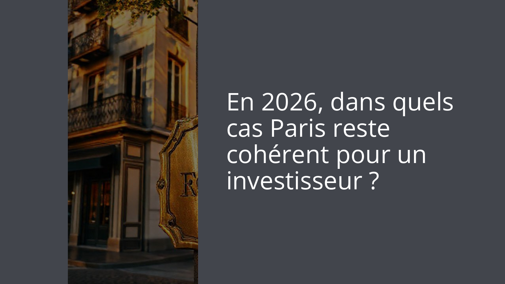 En 2026, dans quels cas Paris reste cohérent pour un investisseur ?