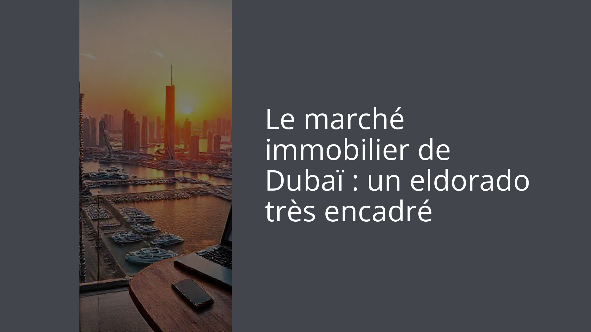 Le marché immobilier de Dubaï : un eldorado très encadré