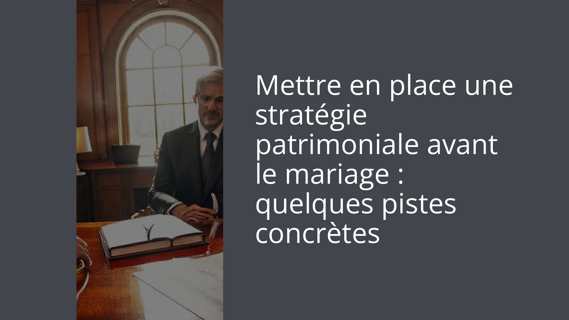 Mettre en place une stratégie patrimoniale avant le mariage : quelques pistes concrètes