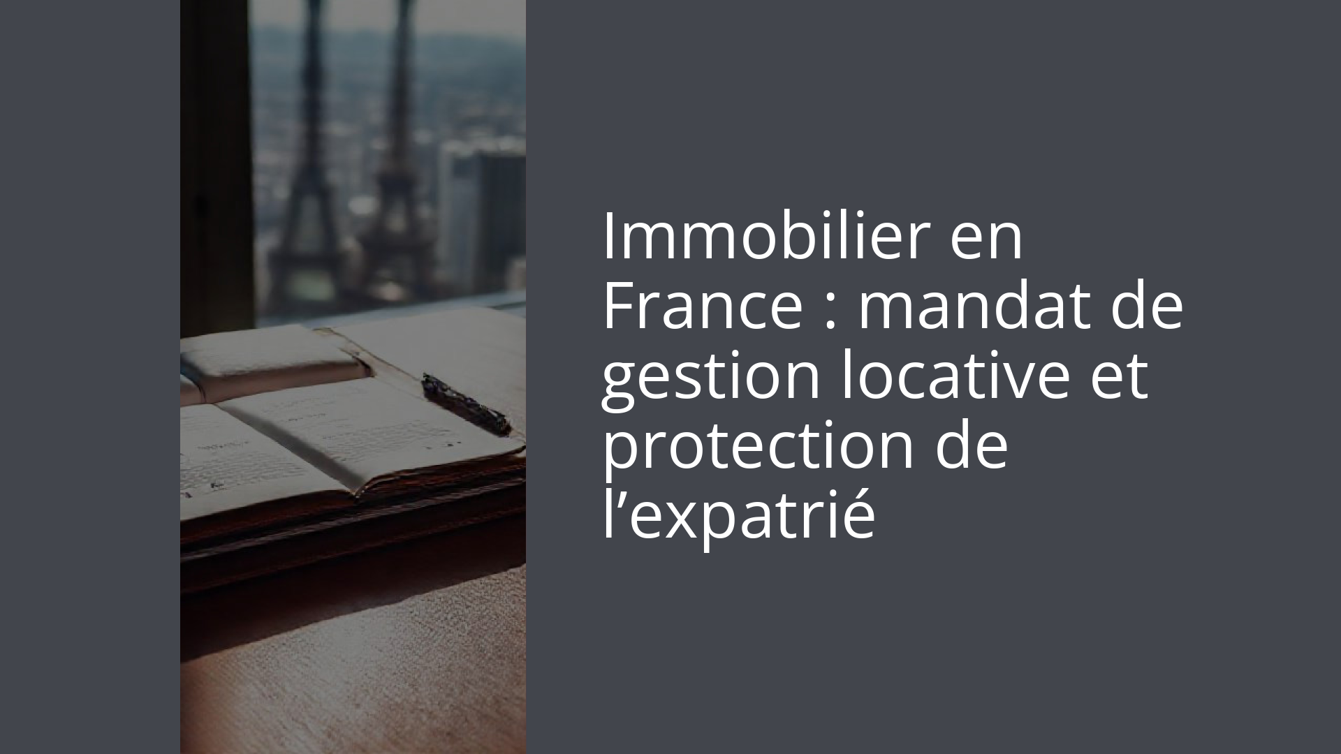 Immobilier en France : mandat de gestion locative et protection de l’expatrié