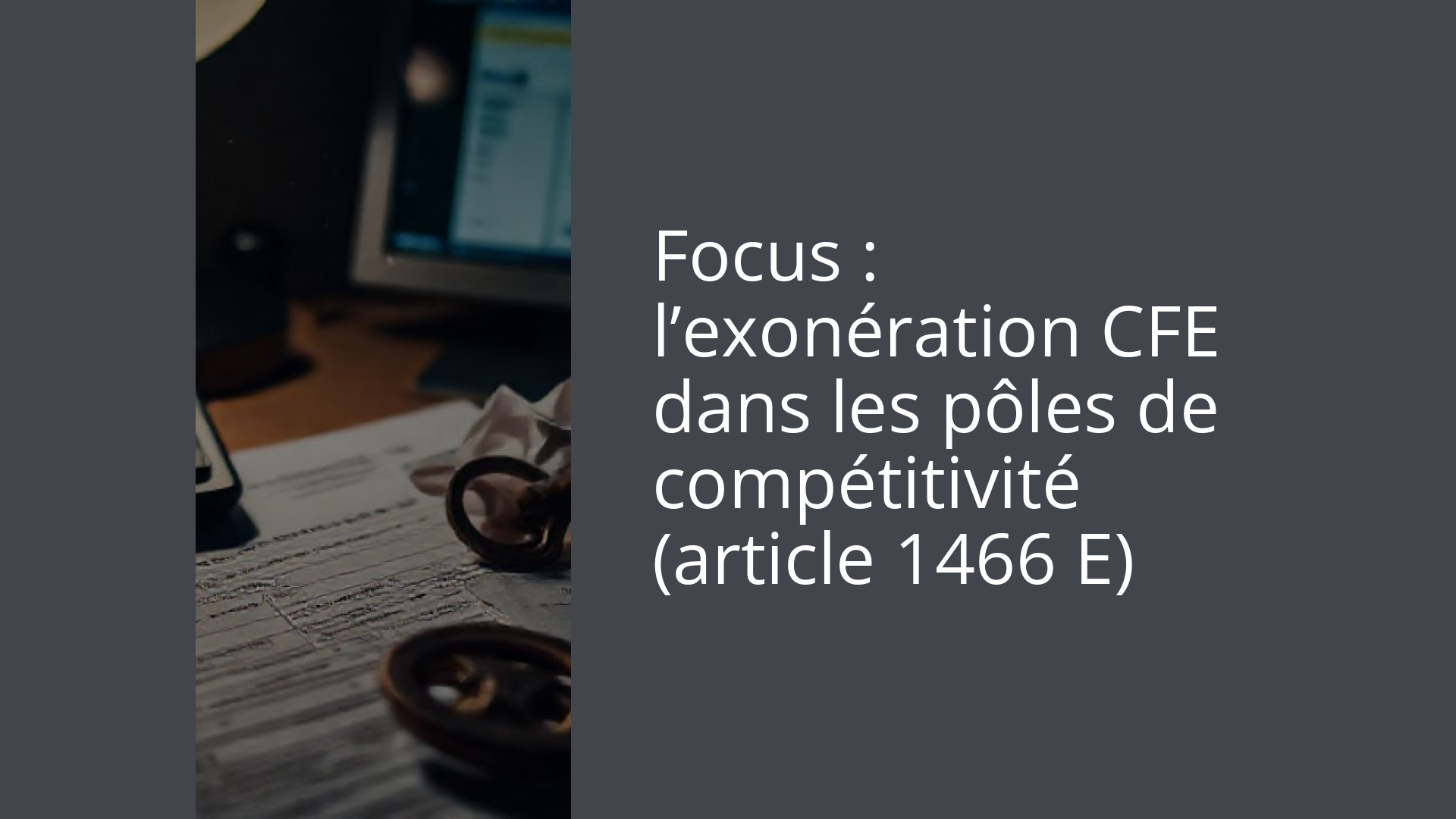 Focus : l’exonération CFE dans les pôles de compétitivité (article 1466 E)