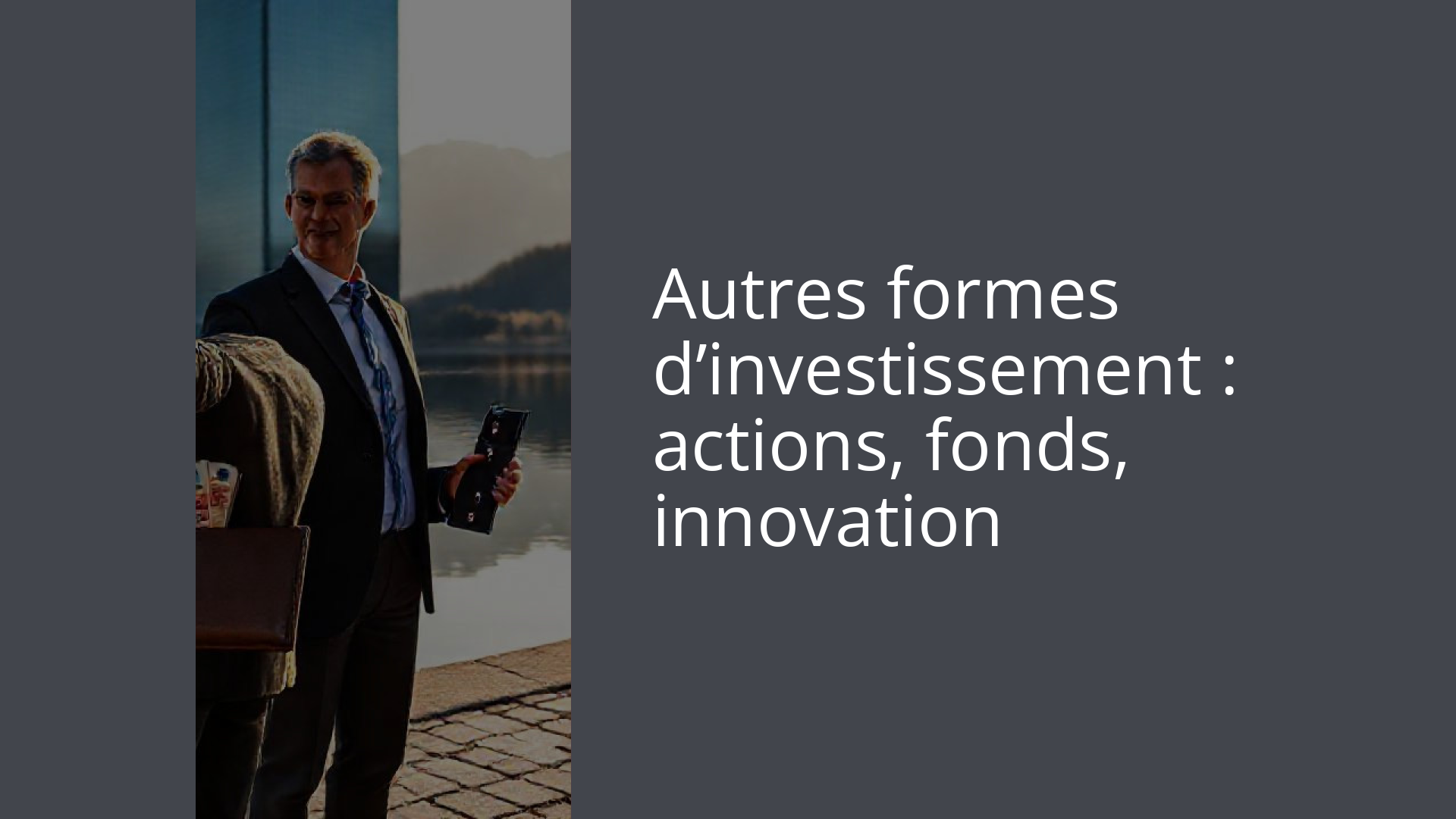 Autres formes d’investissement : actions, fonds, innovation