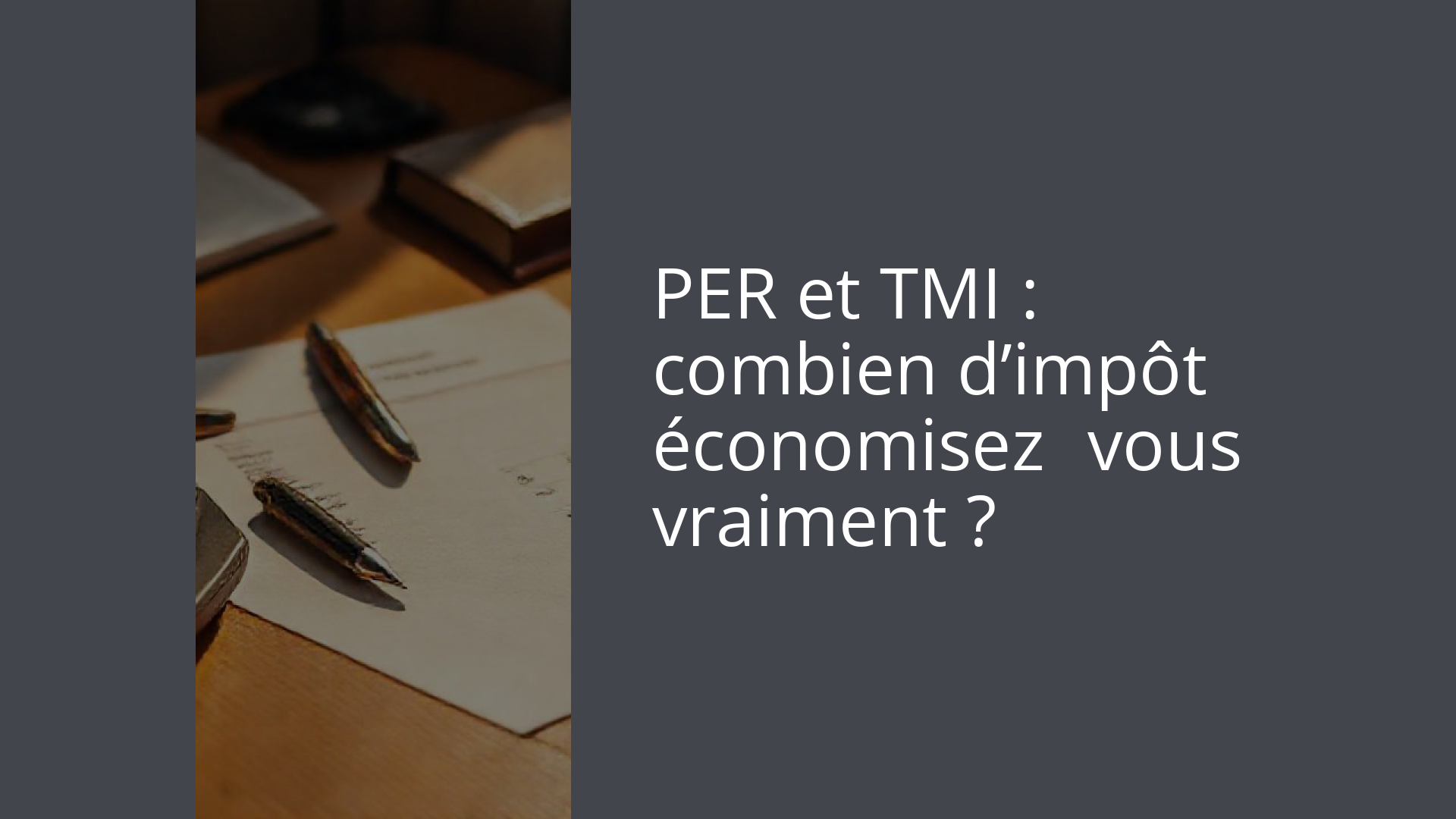 PER et TMI : combien d’impôt économisez‑vous vraiment ?