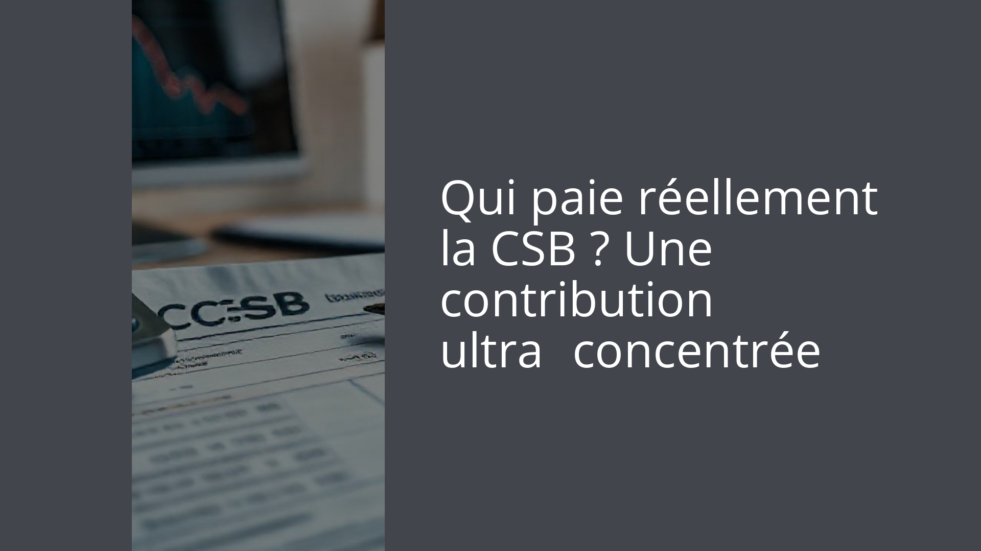 Qui paie réellement la CSB ? Une contribution ultra‑concentrée