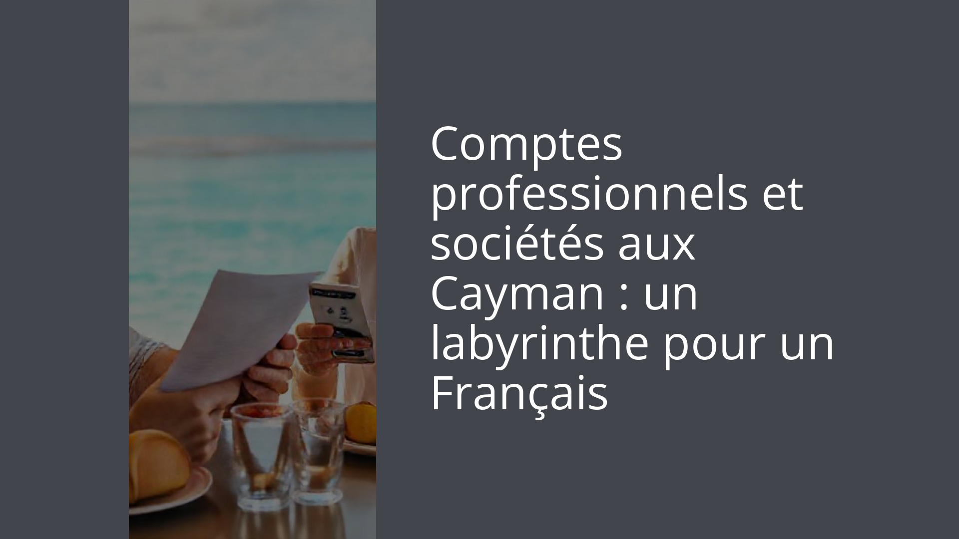 Comptes professionnels et sociétés aux Cayman : un labyrinthe pour un Français