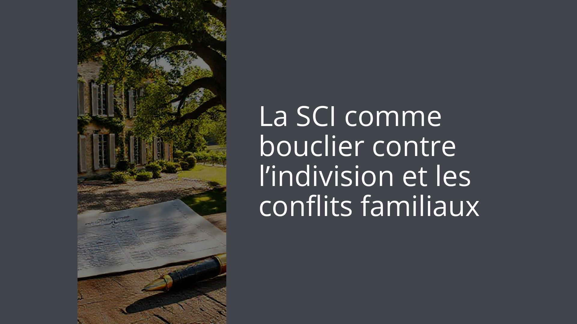 La SCI comme bouclier contre l’indivision et les conflits familiaux