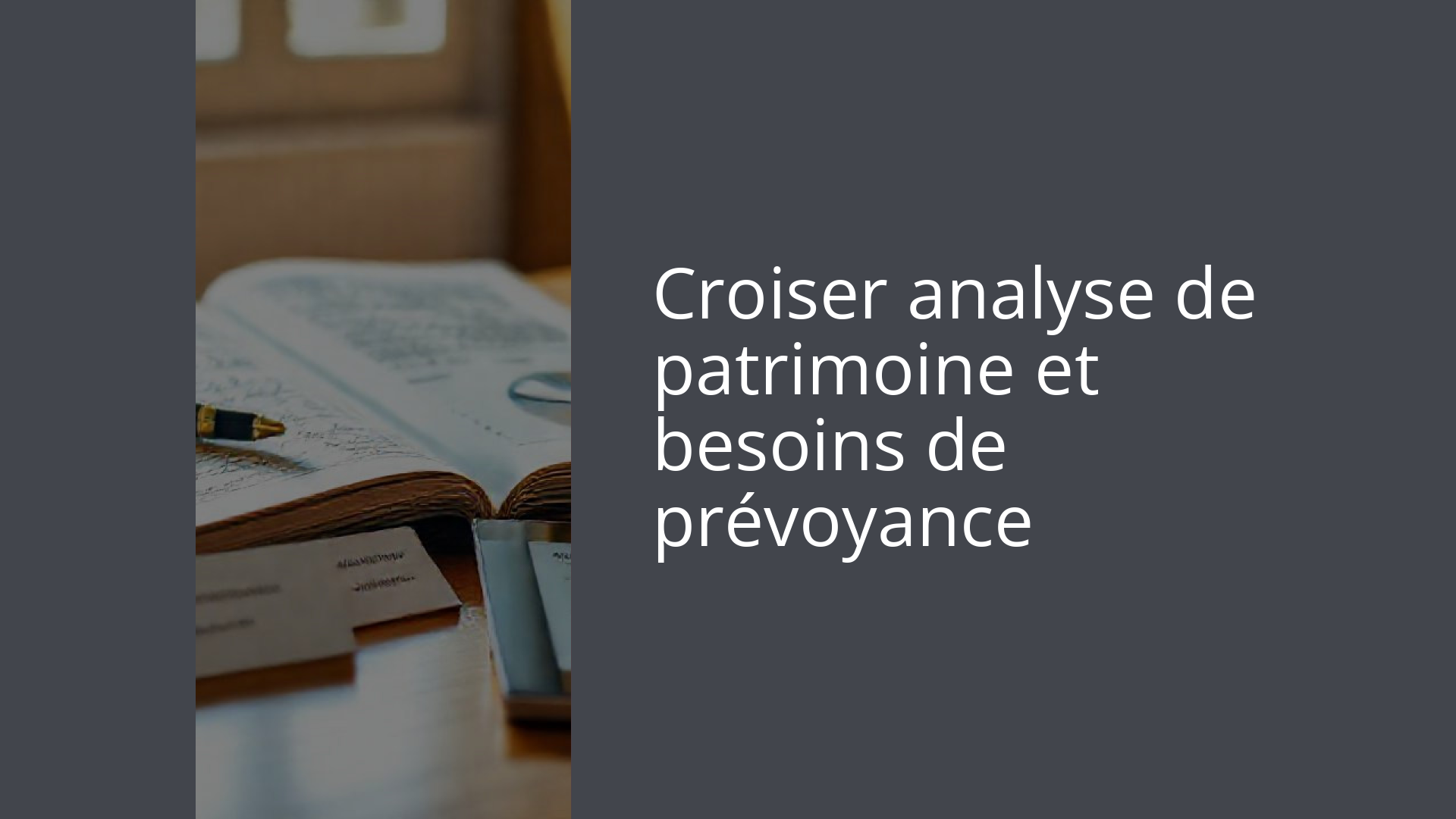 Croiser analyse de patrimoine et besoins de prévoyance