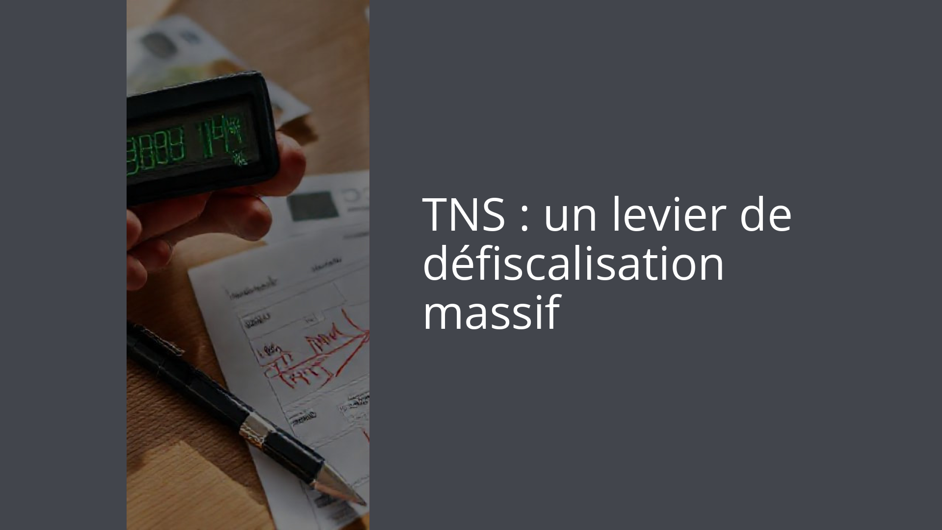 TNS : un levier de défiscalisation massif