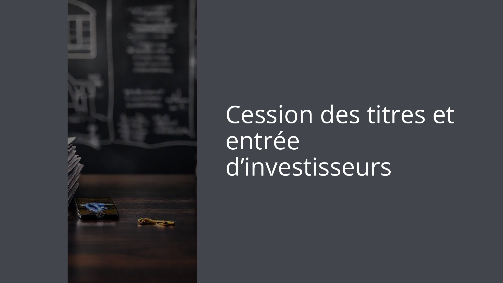 Cession des titres et entrée d’investisseurs