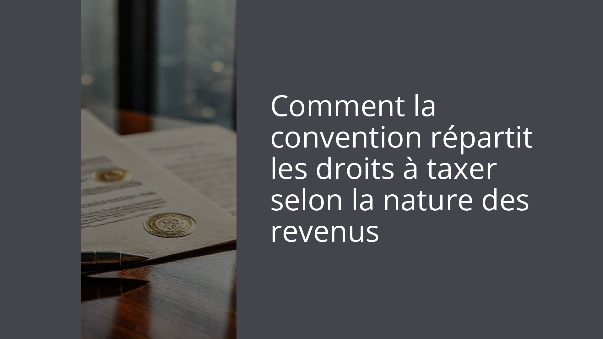 Comment la convention répartit les droits à taxer selon la nature des revenus