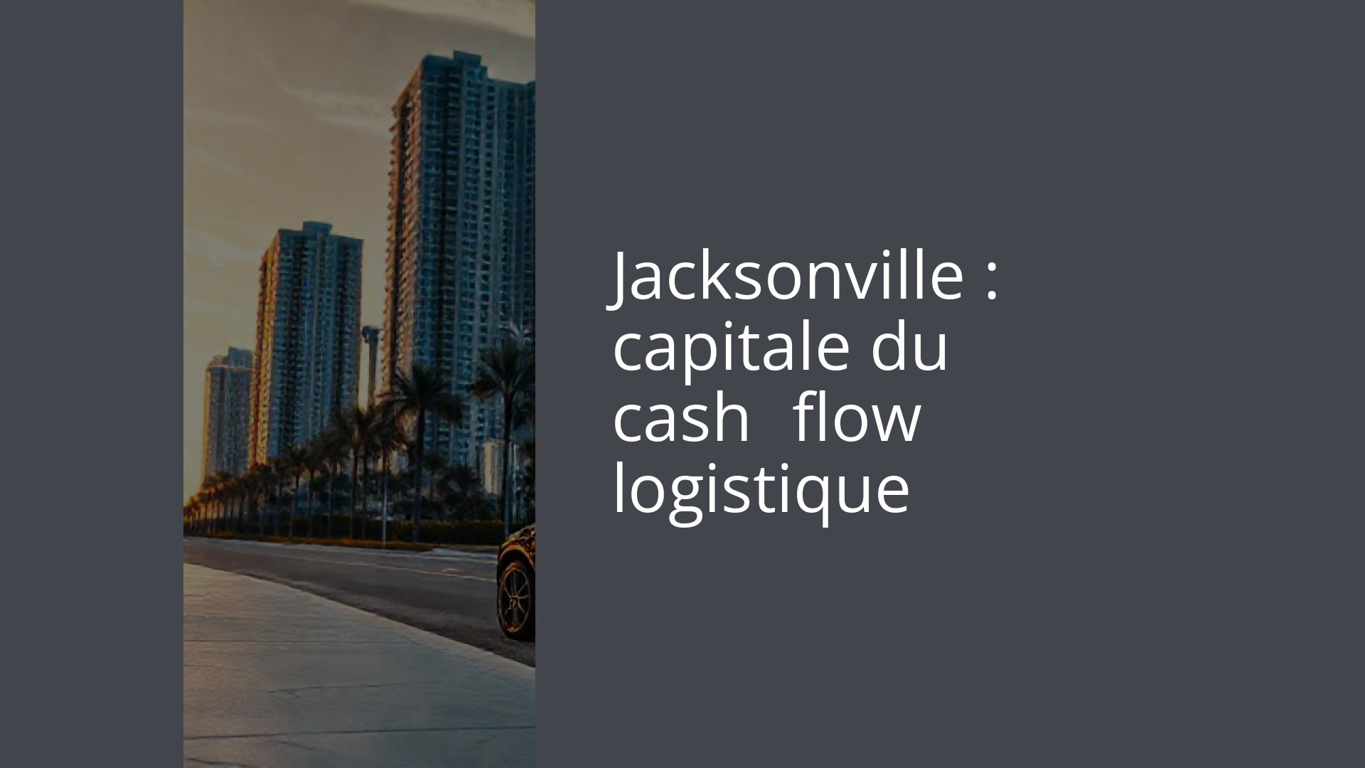 Jacksonville : capitale du cash‑flow logistique