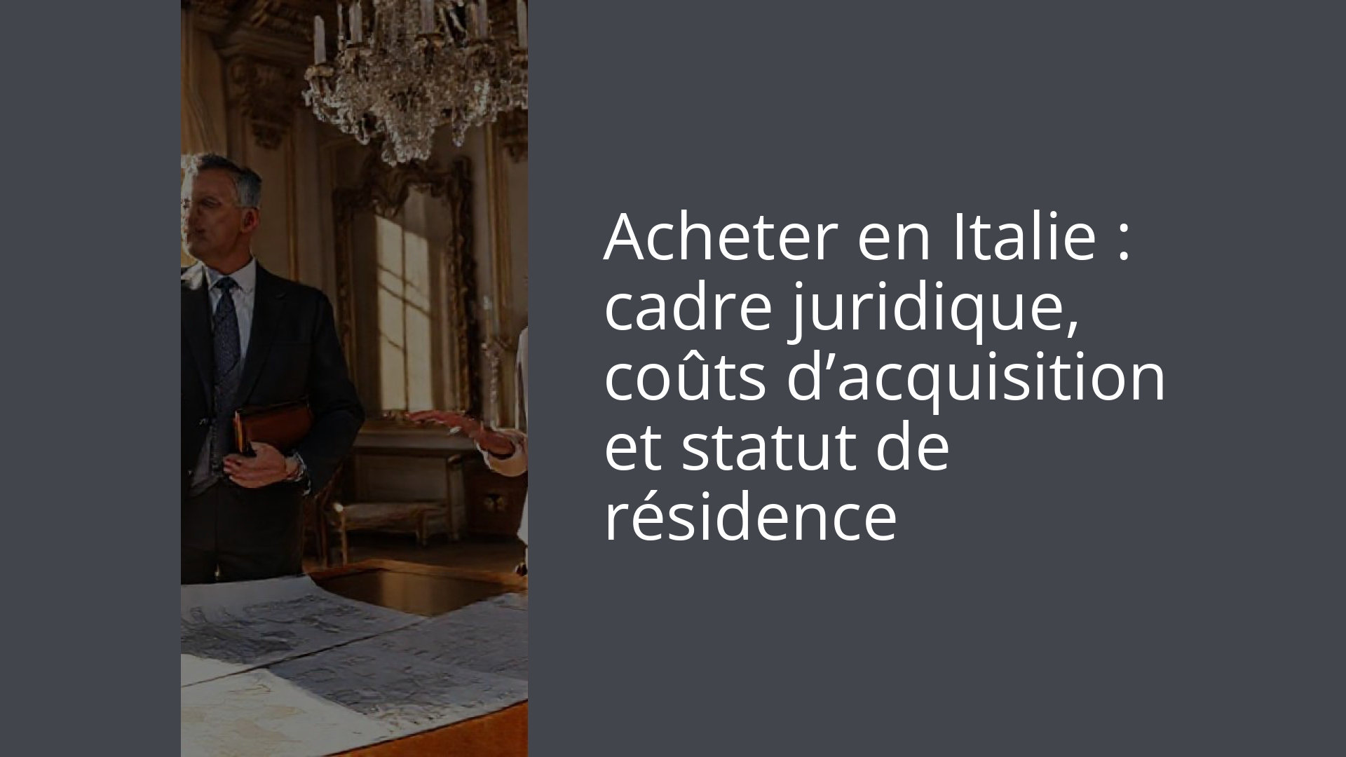 Acheter en Italie : cadre juridique, coûts d’acquisition et statut de résidence