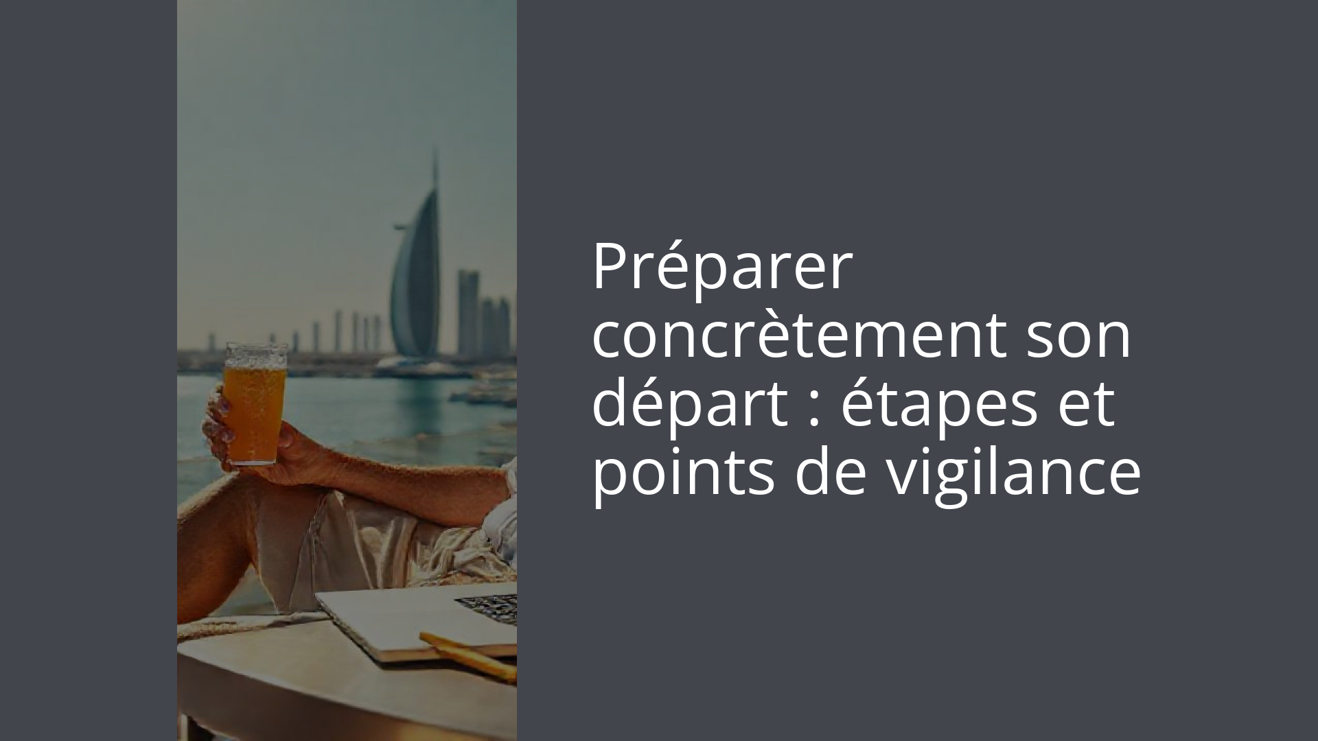 Préparer concrètement son départ : étapes et points de vigilance