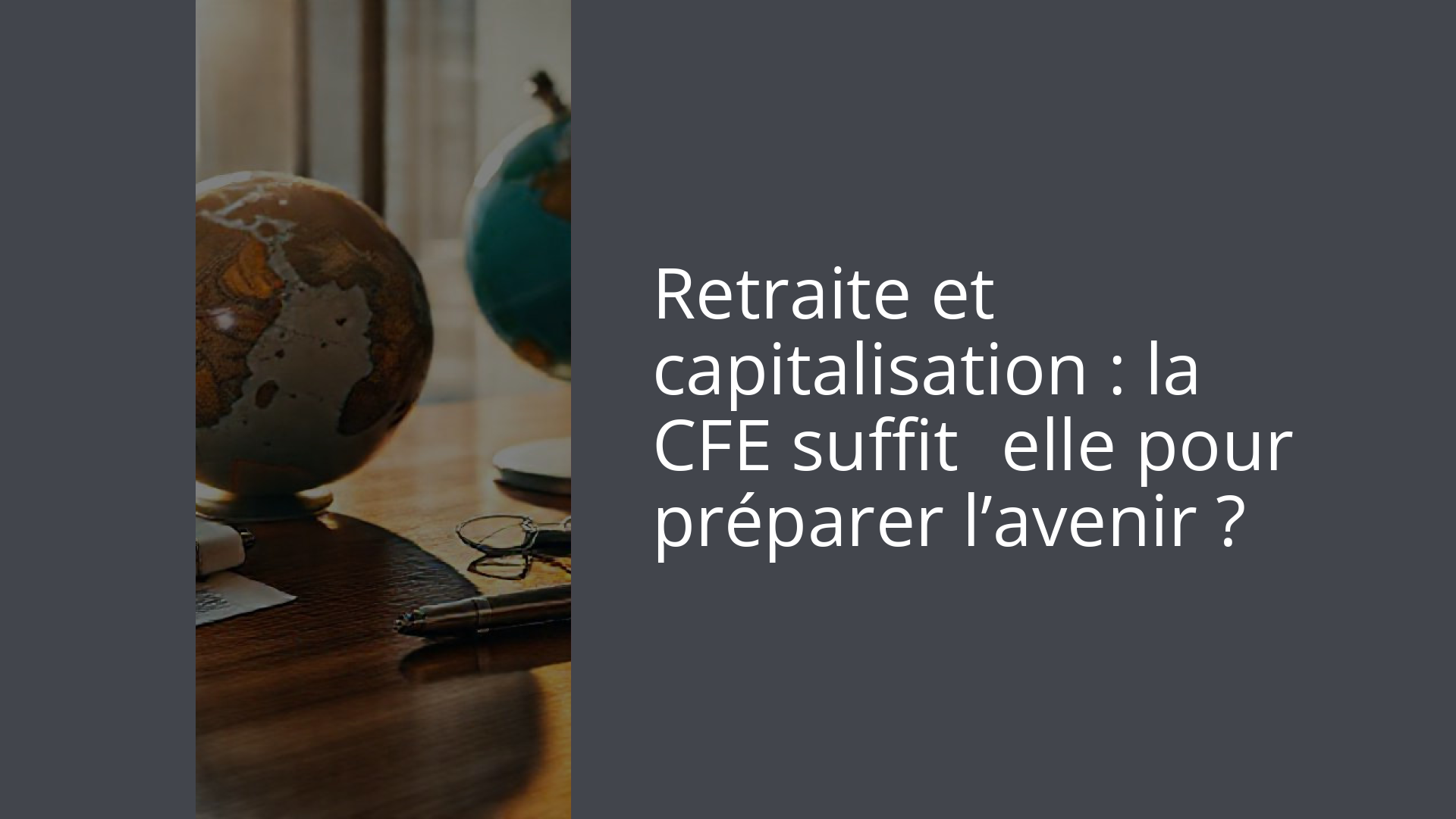 Retraite et capitalisation : la CFE suffit‑elle pour préparer l’avenir ?