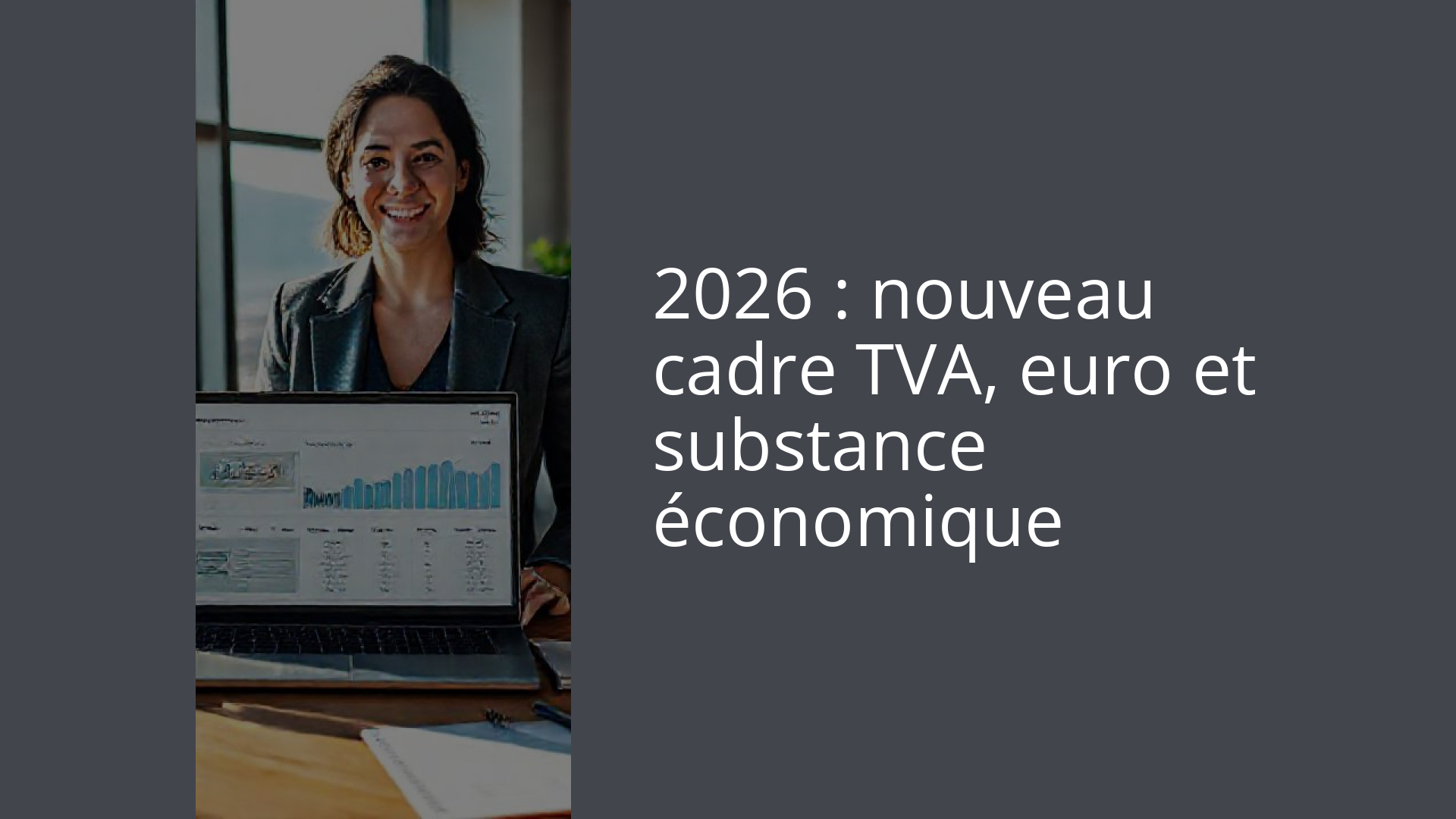 2026 : nouveau cadre TVA, euro et substance économique