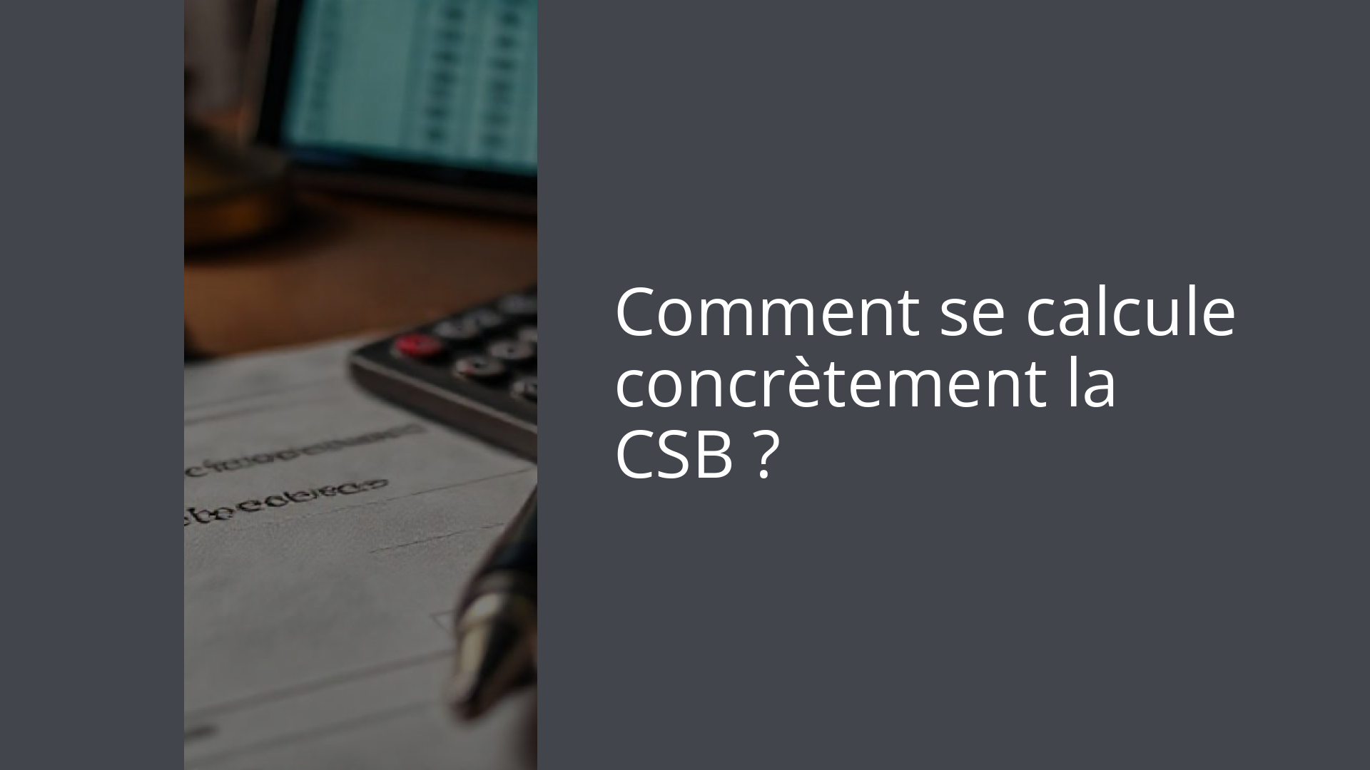Comment se calcule concrètement la CSB ?