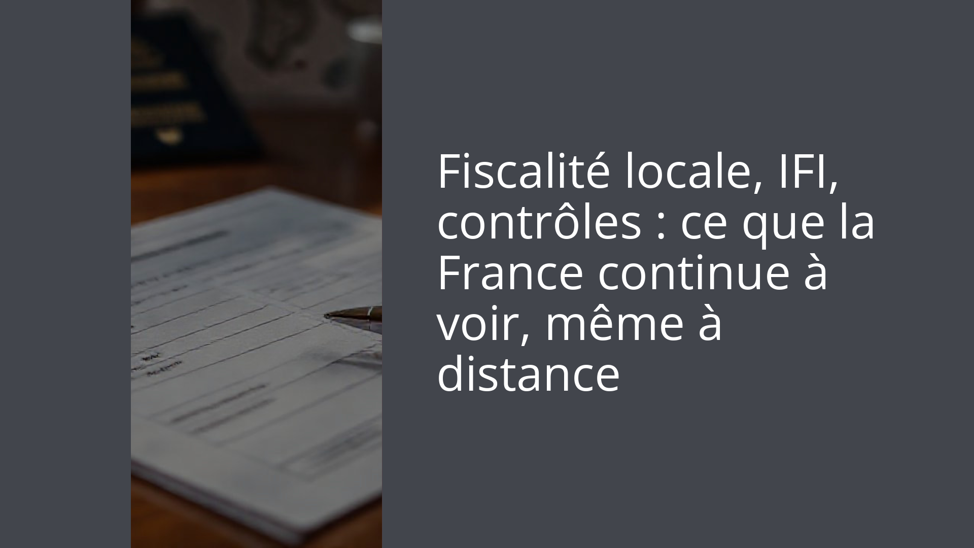 Fiscalité locale, IFI, contrôles : ce que la France continue à voir, même à distance