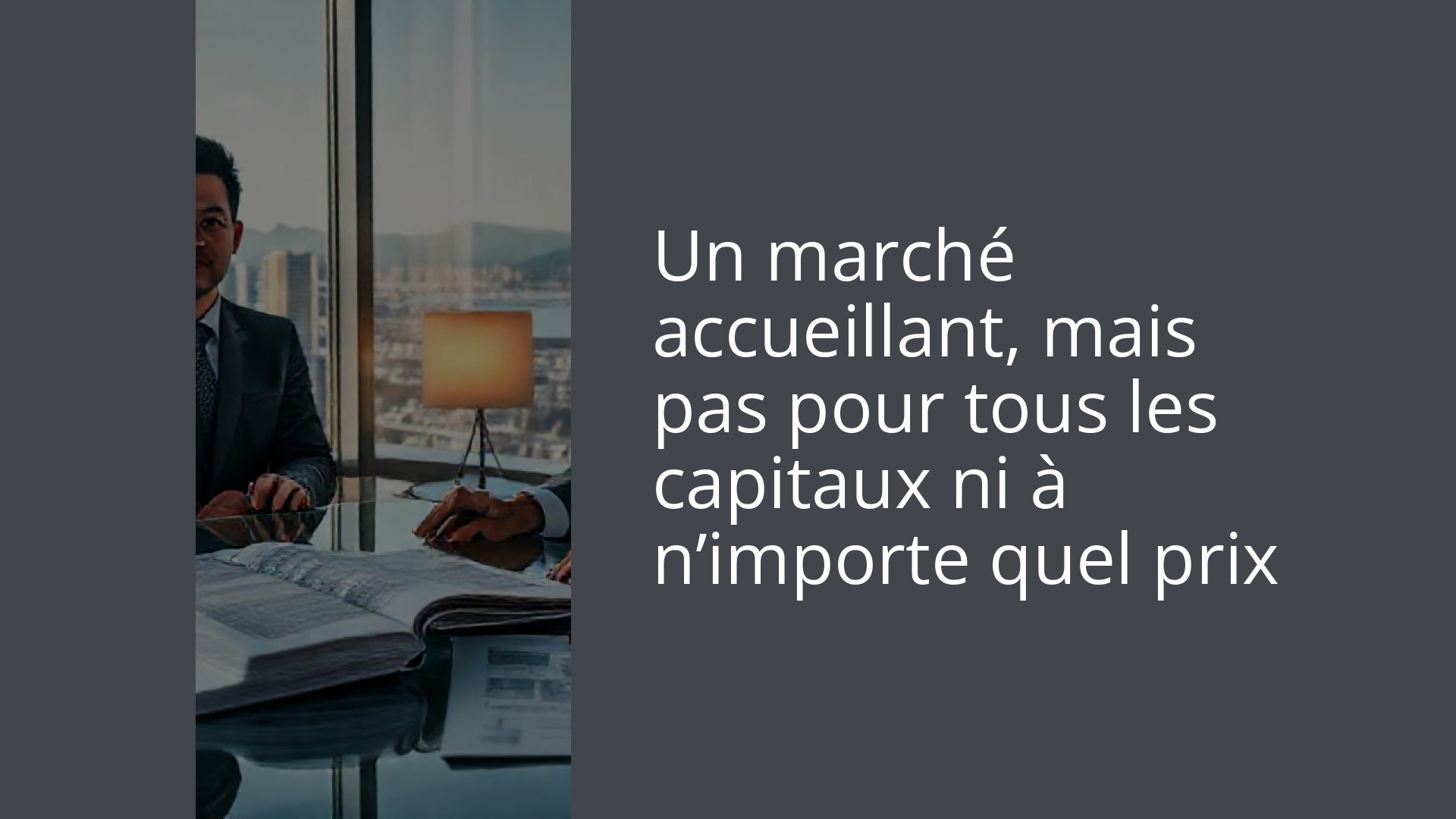 Un marché accueillant, mais pas pour tous les capitaux ni à n’importe quel prix