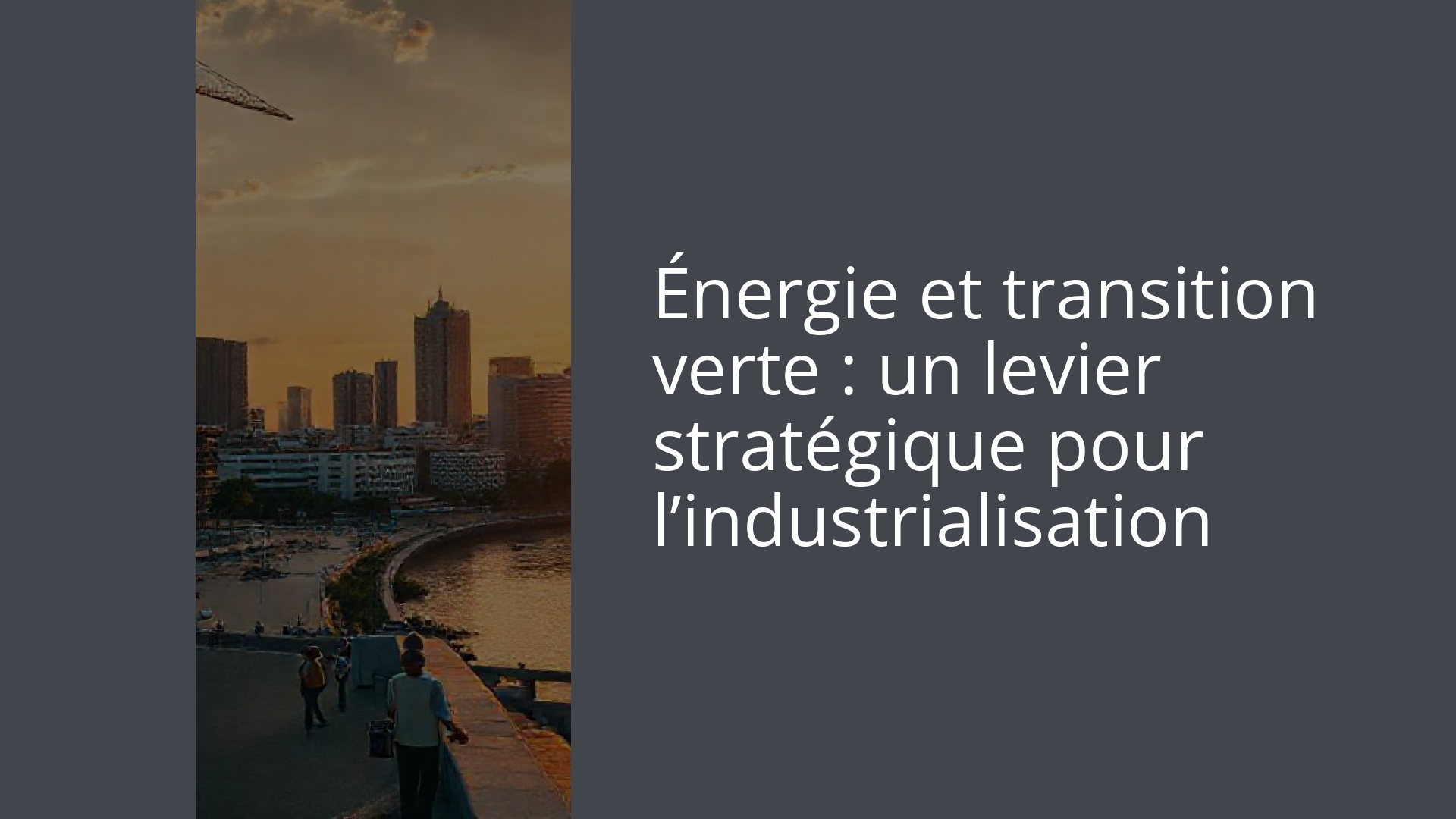 Énergie et transition verte : un levier stratégique pour l’industrialisation