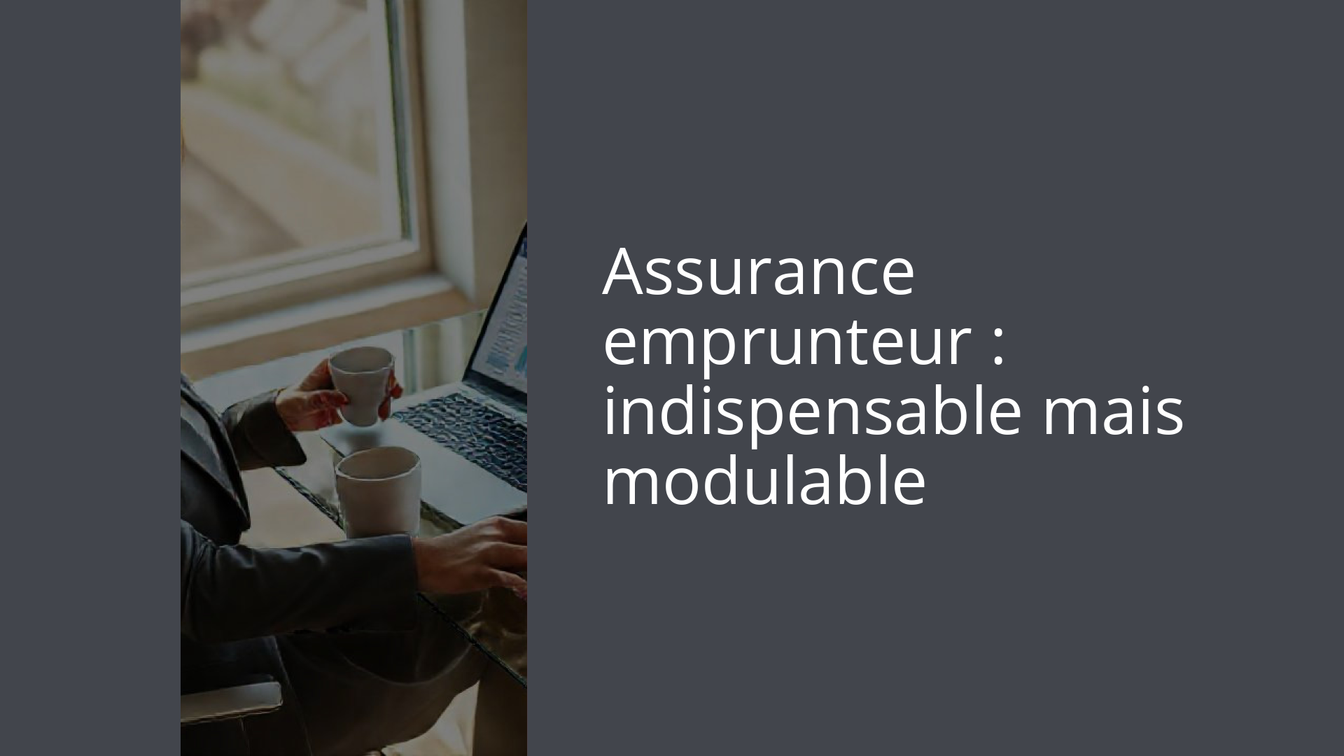Assurance emprunteur : indispensable mais modulable