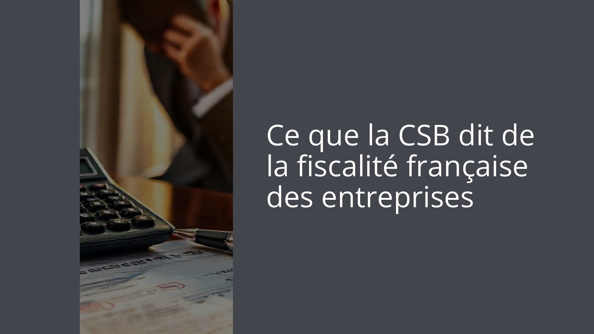Ce que la CSB dit de la fiscalité française des entreprises
