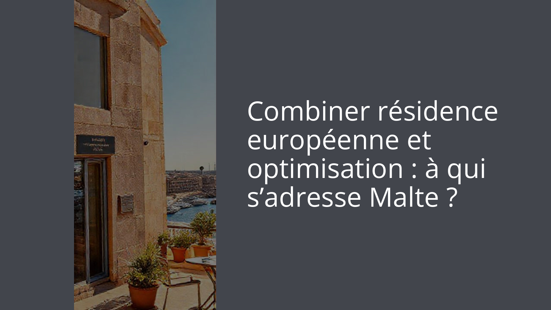 Combiner résidence européenne et optimisation : à qui s’adresse Malte ?
