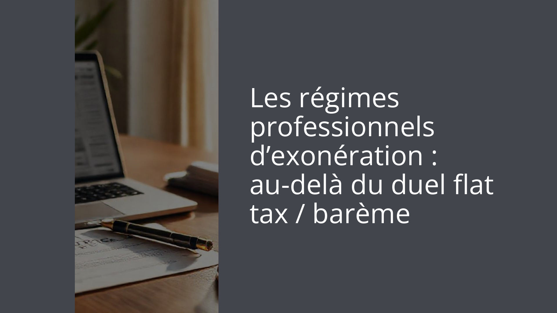 Les régimes professionnels d’exonération : au-delà du duel flat tax / barème