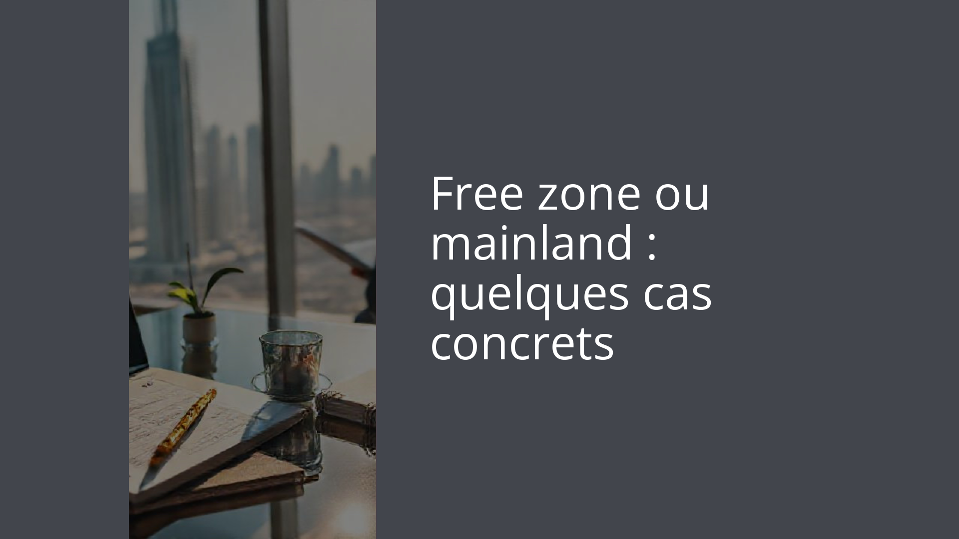 Free zone ou mainland : quelques cas concrets