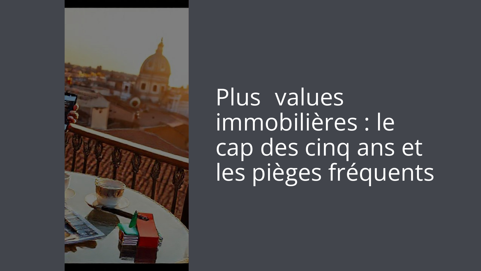 Plus‑values immobilières : le cap des cinq ans et les pièges fréquents