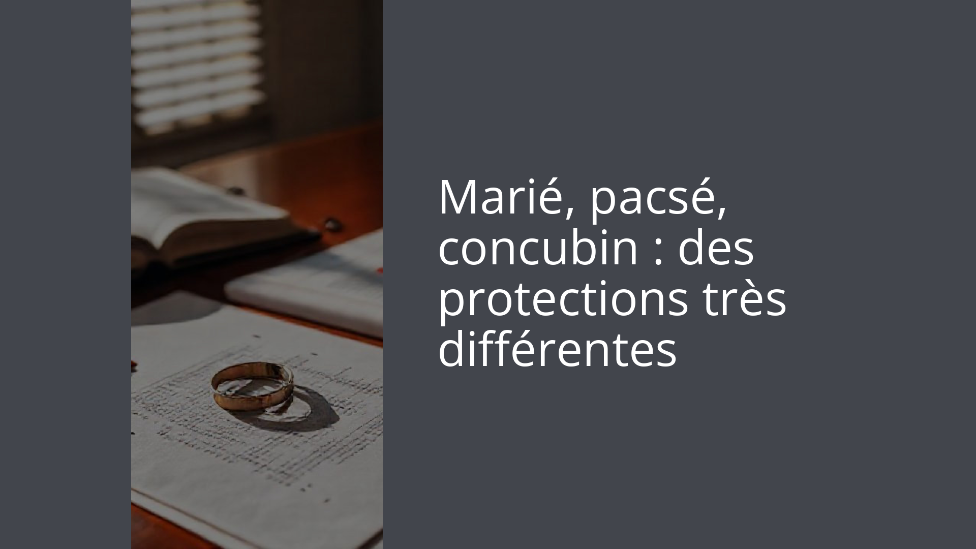 Marié, pacsé, concubin : des protections très différentes