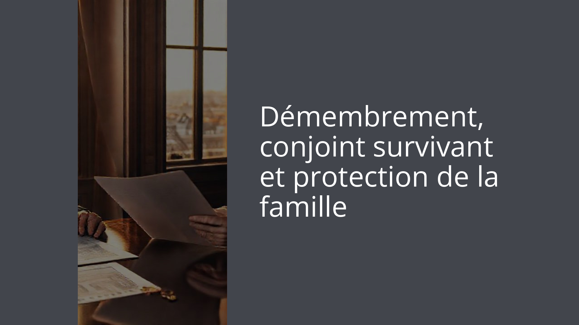 Démembrement, conjoint survivant et protection de la famille