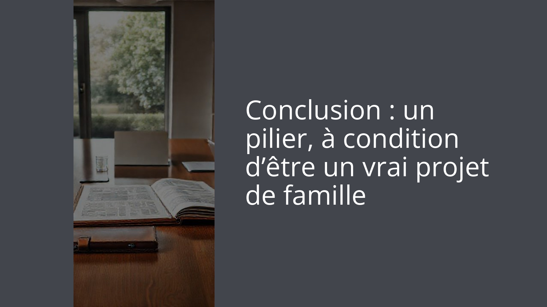 Conclusion : un pilier, à condition d’être un vrai projet de famille