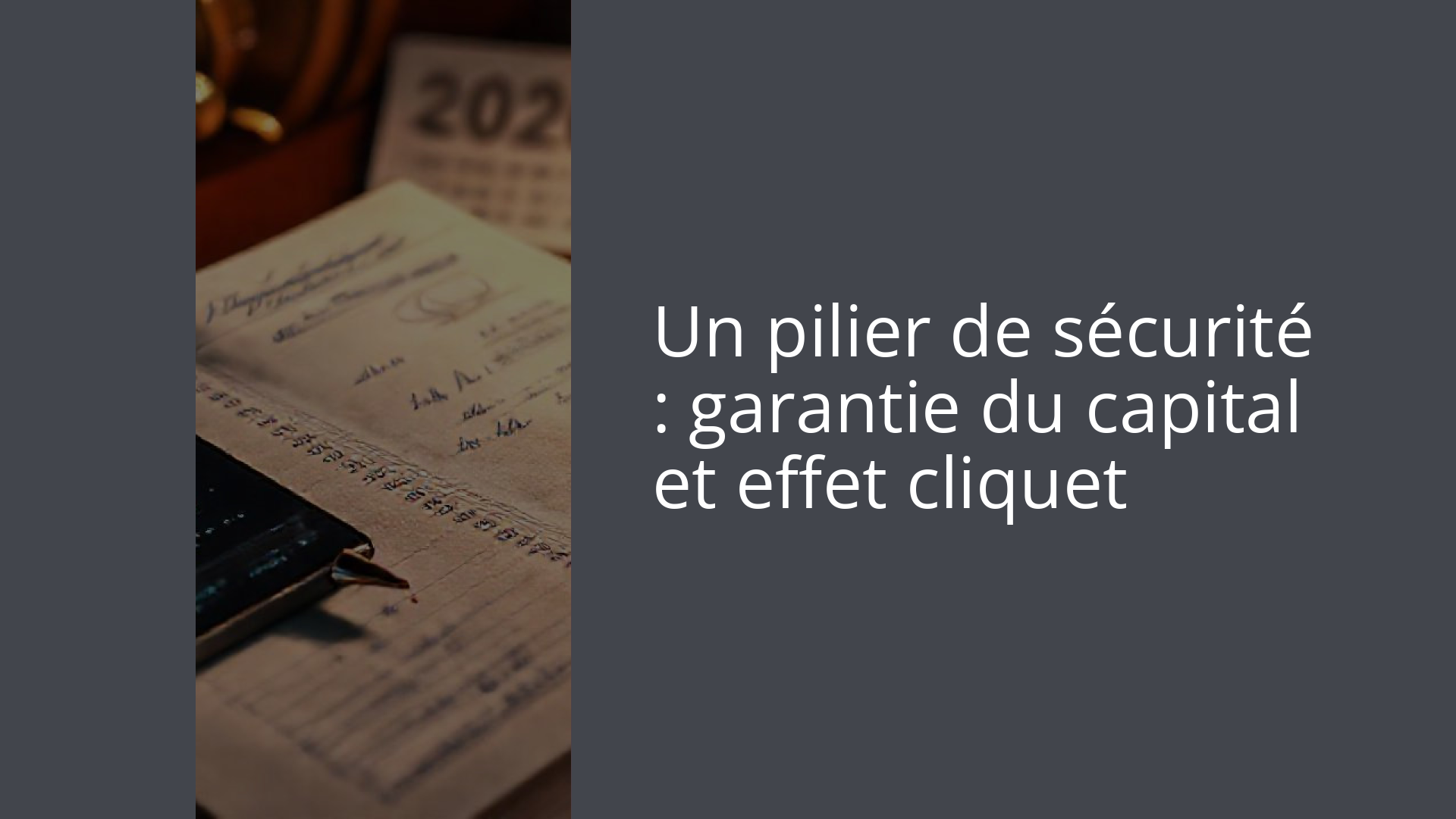 Un pilier de sécurité : garantie du capital et effet cliquet