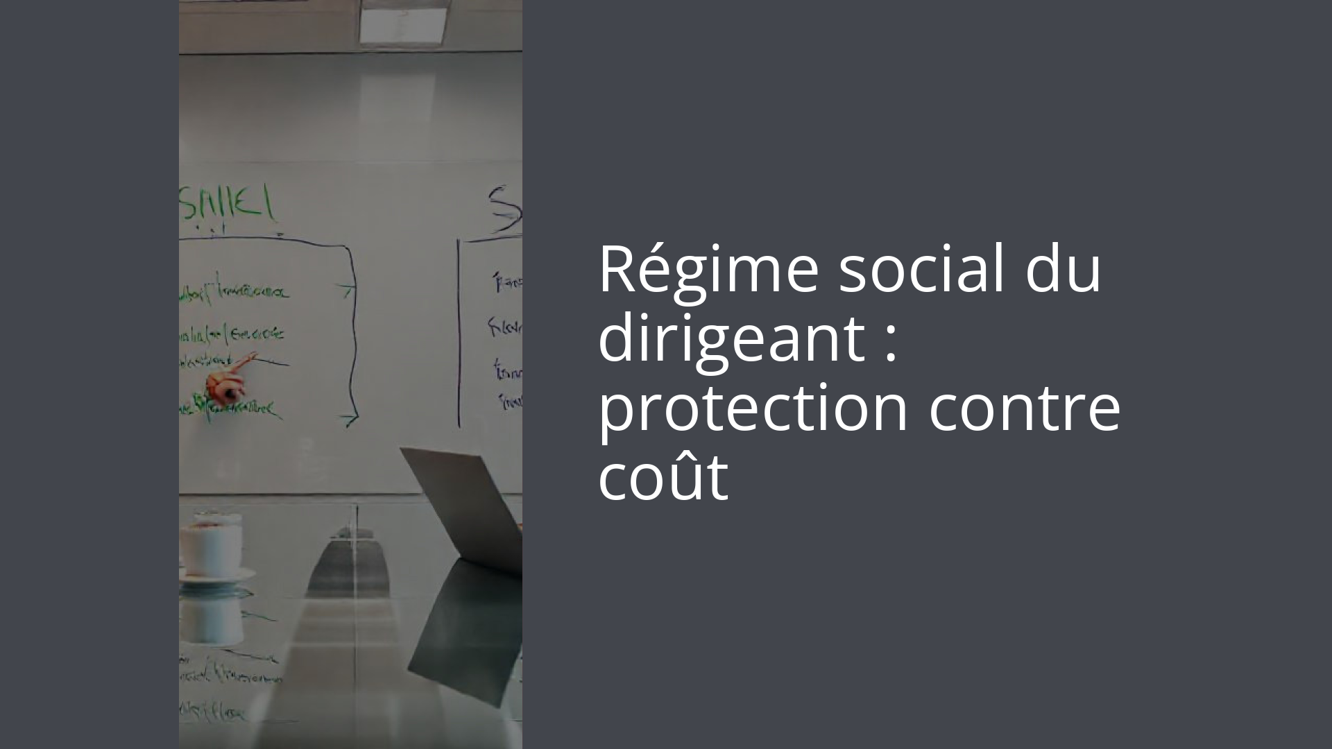Régime social du dirigeant : protection contre coût