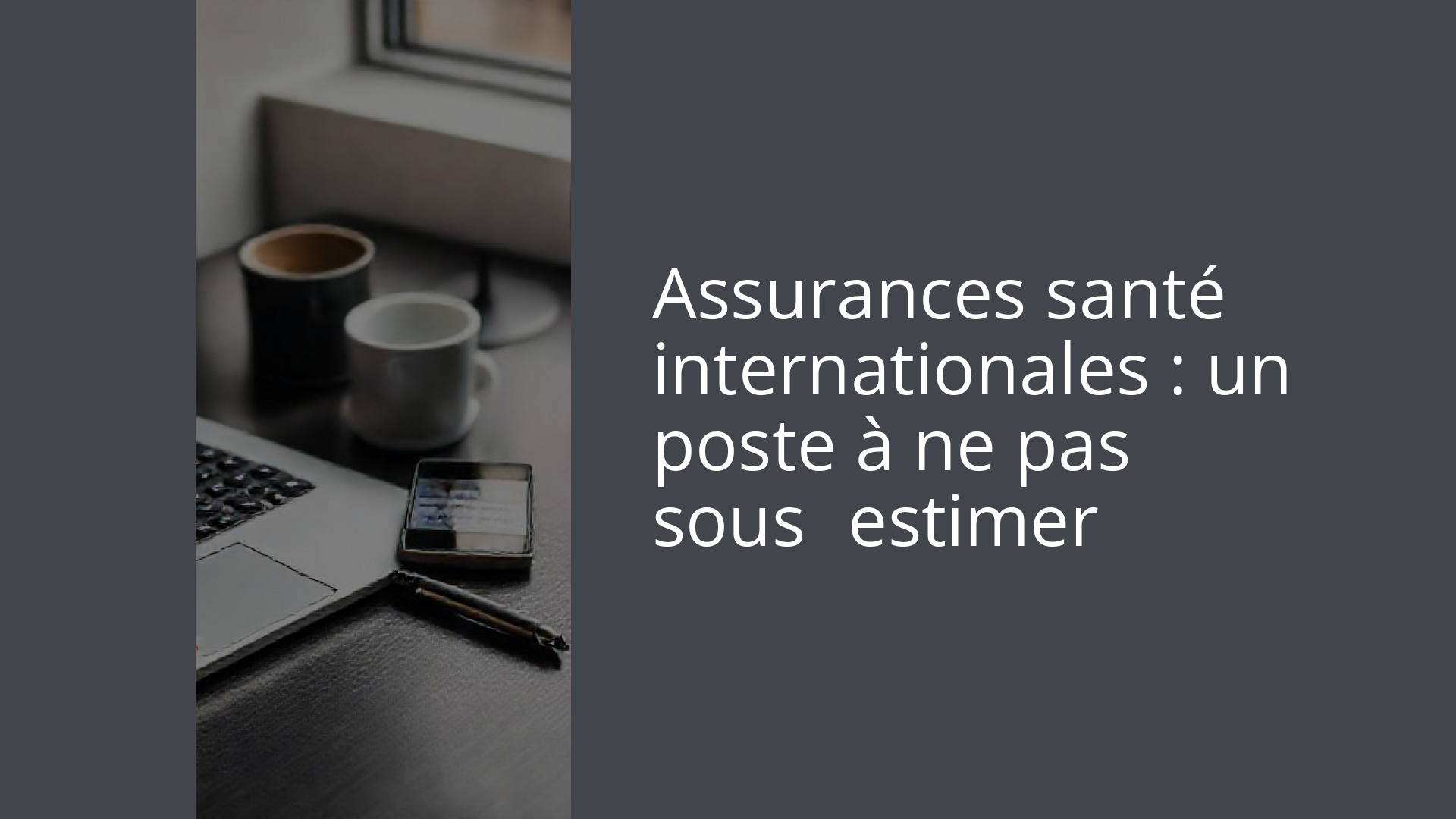 Assurances santé internationales : un poste à ne pas sous‑estimer