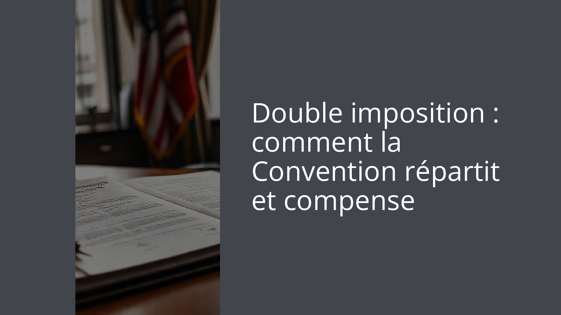 Double imposition : comment la Convention répartit et compense
