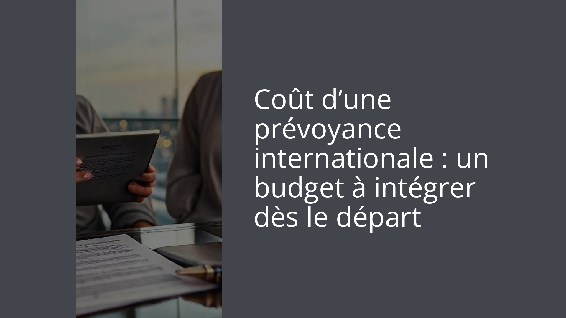 Coût d’une prévoyance internationale : un budget à intégrer dès le départ